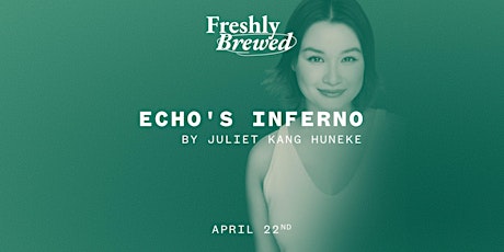 ECHO'S INFERNO by Juliet Kang Huneke