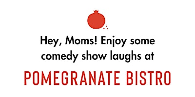 Image principale de @comedylaforce Presents: Mother's Day Comedy Show at Pomegranate Bistro