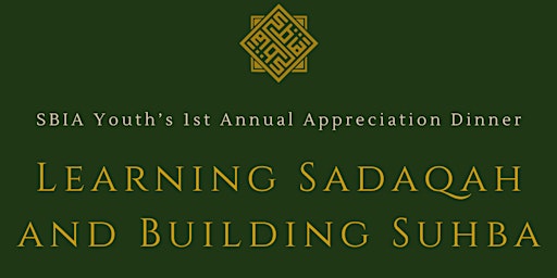 Primaire afbeelding van Learning Sadaqah and Building Suhba: SBIA Youth Appreciation Dinner