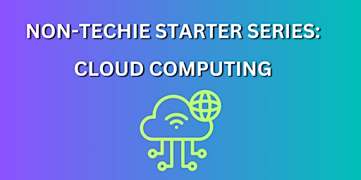 Non-Techie Starter Series: Cloud Computing primary image