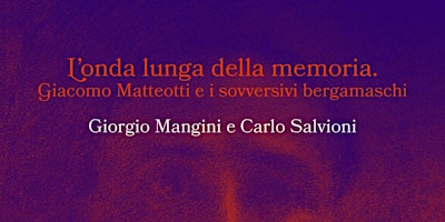 Primaire afbeelding van L’onda lunga della memoria. Giacomo Matteotti e i sovversivi bergamaschi