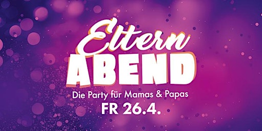 Hauptbild für ELTERNABEND - Die Party für Mamas & Papas