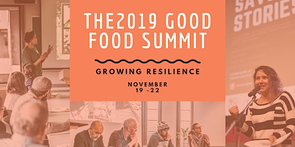 The 2019 Good Food Summit: Growing Resilience