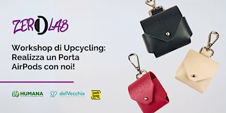 Immagine principale di Workshop di Upcycling Humana x Zerolab - Realizza il Tuo Porta AirPods! 