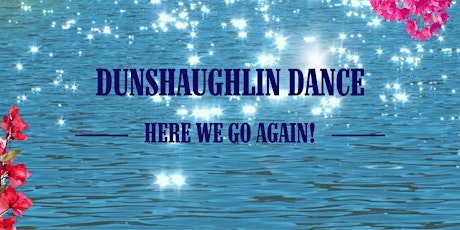 DUNSHAUGHLIN DANCE - Here We Go Again!