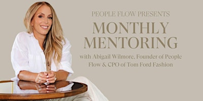 Primaire afbeelding van Monthly Mentoring with Abigail, Founder of People Flow & CPO of Tom Ford