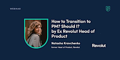 Primaire afbeelding van Webinar: How to Transition to PM? Should I? by Ex Revolut Head of Product