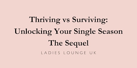 Thriving vs Surviving: Unlocking Your Single Season. The Sequel.