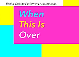 Primaire afbeelding van Exeter College Presents: When This Is Over