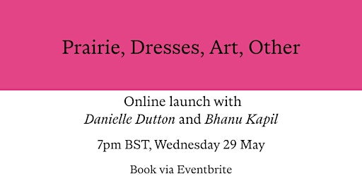 Imagen principal de Danielle Dutton: Launch of Prairie, Dresses, Art, Other, with Bhanu Kapil