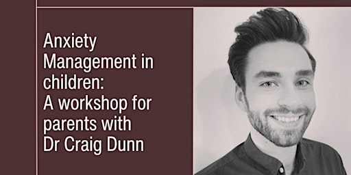 Anxiety Management in Children: A workshop  for Parents with Dr Craig Dunn primary image