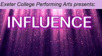 Exeter College Performing Arts presents: Influence