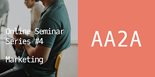 Hauptbild für AA2A Seminar Series (Part 4) - Marketing