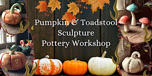 Pumpkins and Toadstool Sculpture Pottery Workshop primary image
