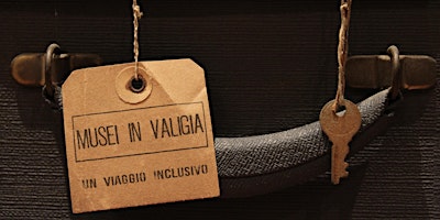 Imagem principal do evento MUSEI IN VALIGIA: UN VIAGGIO INCLUSIVO