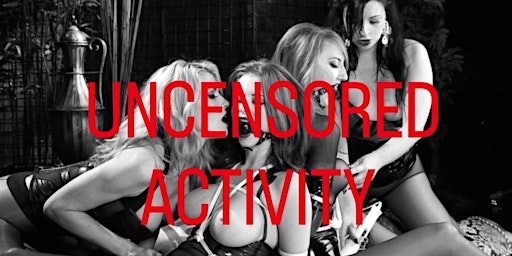 THE UNCENSORED ACTIVITY (S3X PARTY) primary image