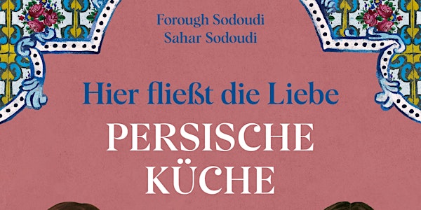 Kochbuch-Lesung und Verkostung mit Forough und Sahar Sodoudi