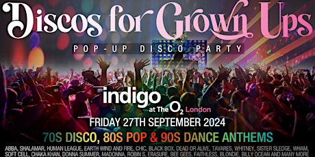 LONDON- DISCOS FOR GROWN UPs 70s, 80s, 90s  disco party indigo  at The O2