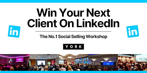 Image principale de Win Your Next Client on LinkedIn - York