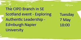 Image principale de The CIPD Branch in SE Scotland Event - Exploring Authentic Leadership