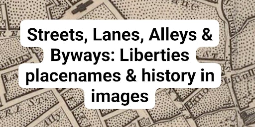 Imagem principal do evento Streets, Lanes, Alleys & Byways: Liberties Place Names and History in Image