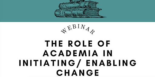 Webinar: The Role of Academia in Initiating / Enabling Change primary image