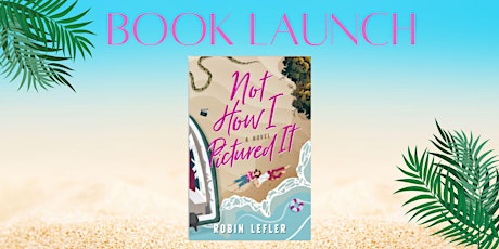 Not How I Pictured It Book Launch with Robin Lefler