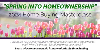Primaire afbeelding van SPRING INTO HOMEOWNERSHIP 2024 Home Buying Masterclass