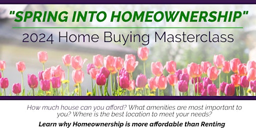 SPRING INTO HOMEOWNERSHIP 2024 Home Buying Masterclass