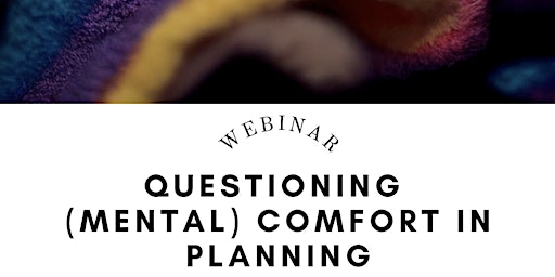 Webinar: Questioning (Mental) Comfort in Planning primary image