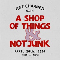 Imagem principal do evento Get Charmed with A Shop of Things & Not Junk!