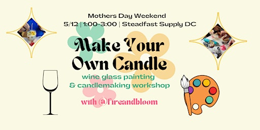 Immagine principale di 5/12- Make Your Own Candle at Steadfast Supply DC: Mothers Day Weekend 