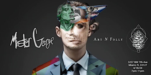 Primaire afbeelding van Art n Folly Cordially Invites You To Experience The World Of Mister George