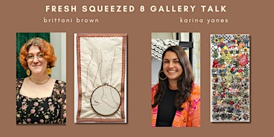 Primaire afbeelding van Fresh Squeezed Gallery Talk with Brittani Brown + Karina Yanes