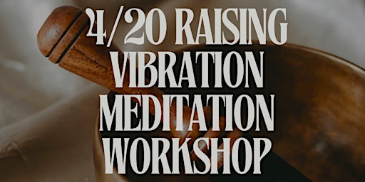 Image principale de 4/20 Raising Vibration Meditation Workshop