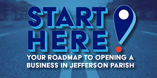 Primaire afbeelding van Start Here! Your Roadmap to Opening a Business in Jefferson Parish