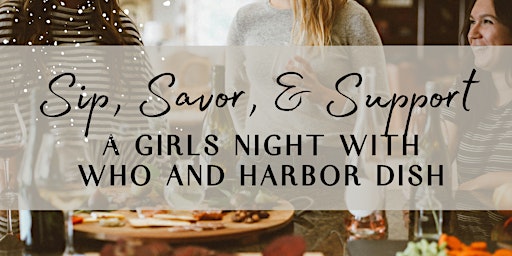 Imagen principal de Sip, Savor, & Support: A Girls Night with WHO and Harbor Dish