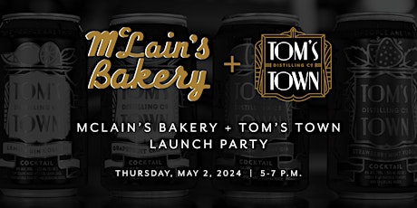 McLain’s Bakery + Tom’s Town Launch Party