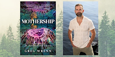 Primaire afbeelding van Greg Wrenn reads from MOTHERSHIP: Ayahuasca as Trauma Medicine & Eco-Sacrament