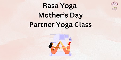 Image principale de Rasa Yoga Mother's Day Partner Yoga Class
