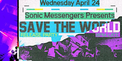 Primaire afbeelding van Sonic Messengers:  Presents Save The World (Release Party)