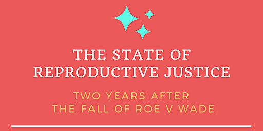 The State of Reproductive Justice: Two Years After the Fall of Roe Vs. Wade  primärbild
