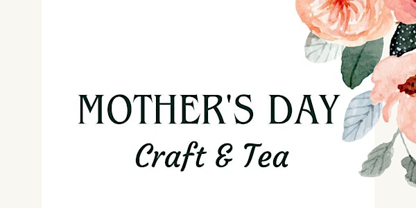 Mother's Day Craft & Tea