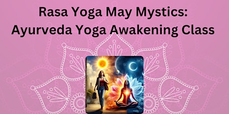 Rasa Yoga May Mystics: Ayurveda Yoga Awakening Experience