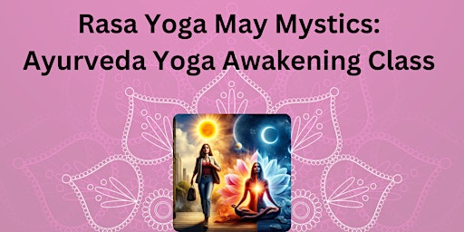 Primaire afbeelding van Rasa Yoga May Mystics: Ayurveda Yoga Awakening Experience