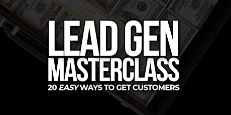 Lead Generation Masterclass: 20x Easy Ways To Get Customers