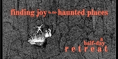 Imagem principal do evento Finding Joy in the Haunted Places