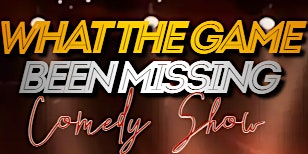 Image principale de What The Game Been Missing Comedy Show.