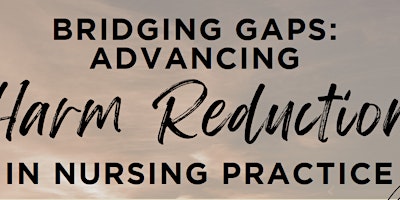 Primaire afbeelding van Bridging Gaps: Advancing Harm Reduction in Nursing Practice