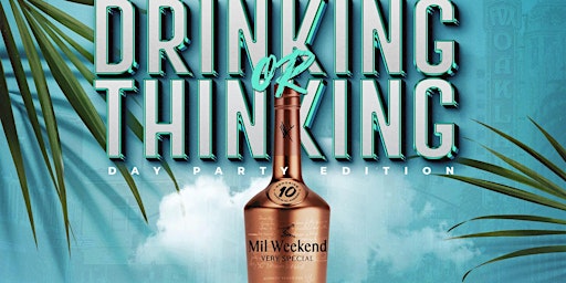 Drinking or Thinking: Mil Weekend Day Party primary image